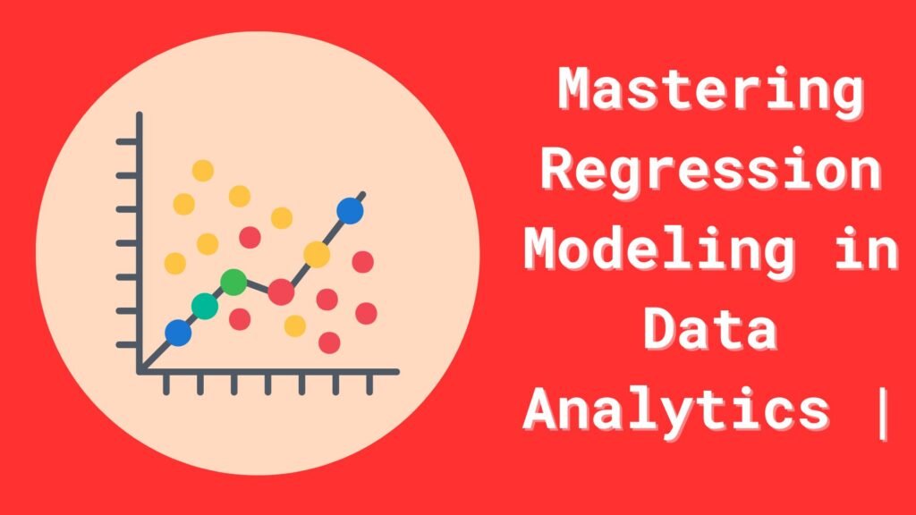 Mastering Regression Modeling in Data Analytics