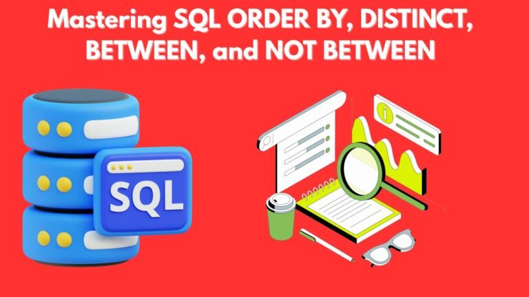 ORDER BY, DISTINCT, BETWEEN, and NOT BETWEEN